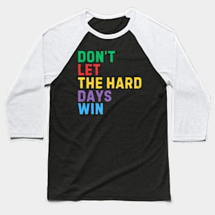 RETRO DON'T LET THE HARD DAYS WIN Baseball T-Shirt